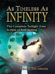 Cover of: As Timelesss As Infinity: The Complete Twilight Zone Scripts of Rod Serling, Volume Three
