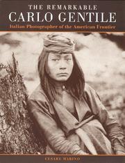 Cover of: The Remarkable Carlo Gentile: Pioneer Italian Photographer of the American Frontier