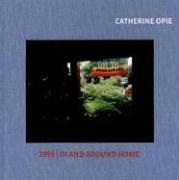 Cover of: Catherine Opie: 1999 / In and Around Home