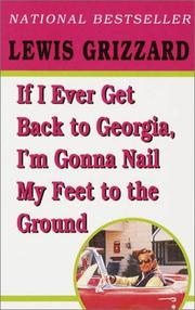 Cover of: If I Ever Get Back to Georgia, I'm Gonna Nail My Feet to the Ground by Lewis Grizzard