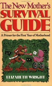 Cover of: The new mother's survival guide: a primer for the first year of motherhood