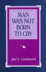 Cover of: Man was not born to cry by Joel S. Goldsmith