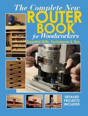 Cover of: The Complete New Router Book For Woodworkers: Essential Skills, Techniques & Tips