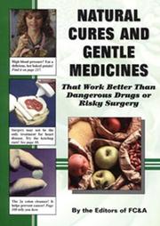 Cover of: Natural Cures and Gentle Medicines That Work Better Than Dangerous Drugs or Risky Surgery by FC&A