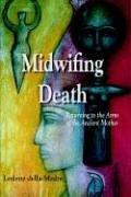 Cover of: Midwifing Death: Returning to the Arms of the Ancient Mother