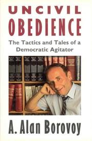 Cover of: Uncivil obedience: the tactics and tales of a democratic agitator