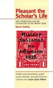 Pleasant the scholar's life : Irish intellectuals and the construction of the nation state