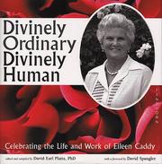 Divinely ordinary, divinely human : celebrating the life and work of Eileen Caddy