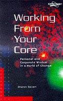 Working from your core : personal and corporate mastery in a world of change