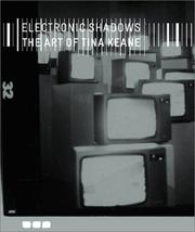 ELECTRONIC SHADOWS: THE ART OF TINA KEANE by PETER WOLLEN, Peter Wollen, Richard Dyer, Jean Fisher