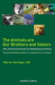 The animals are our brothers and sisters : why animal experiments are misleading and wrong : responsible medicine based on a spiritual view of creation