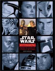 Cover of: Mythmaking: Behind the Scenes of Star Wars: Episode 2