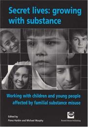 Secret lives : growing with substance : working with children and young people affected by familial substance misuse