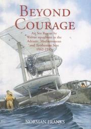 Cover of: Beyond courage: air sea rescue by Walrus squadrons in the Adriatic, Mediterranean and Tyrrhenian seas 1942-1945