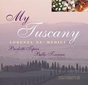 My Tuscany : the cuisine and landscape of Italy's most enchanted region