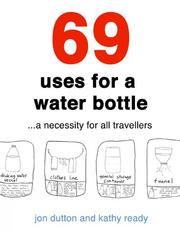 69 uses for a water bottle : a necessity for all travellers