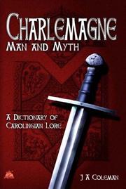 Charlemagne: man and myth : a dictionary of Carolingian lore