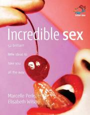 Incredible sex : 52 brilliant little ideas to take you all the way