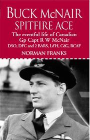 Buck McNair : Canadian Spitfire ace : the story of Group Captain R.W. McNair DSO, DFC & 2 bars, Ld'H, CdG, RCAF