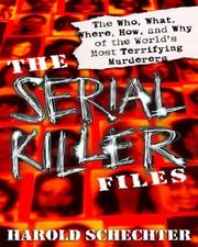 Cover of: The Serial Killer Files: The Who, What, Where, How, and Why of the World's Most Terrifying Murderers