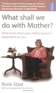 What shall we do with mother? : what to do when your elderly parent is dependent on you