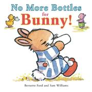 No More Bottles for Bunny! by Bernette Ford