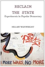 Reclaim the state : experiments in popular democracy