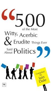 Cover of: 500 of the Most Witty, Acerbic and Erudite Things Ever Said about Politics