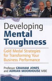 Developing mental toughness : gold medal strategies for transforming your business performance