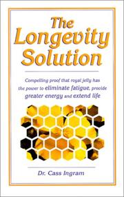 Cover of: The Longevity Solution: Compelling Proof That Royal Jelly Has the Power to Eliminate Fatigue, Provide Greater Energy and Extend Life
