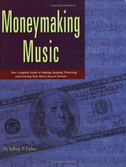 Cover of: Moneymaking music: your complete guide to making, keeping, protecting, and growing your music-success fortune