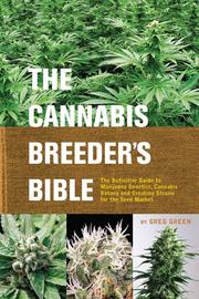 Cover of: The Cannabis Breeder's Bible: The Definitive Guide to Marijuana Genetics, Cannabis Botany and Creating Strains for the Seed Market