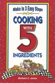 Cover of: Cooking with 5 ingredients: appetizers & beverages breads, brunch & breakfast soups, salads & sandwiches vegetables & side dishes main dishes sweets : recipes with 5 ingredients made in 3 easy steps