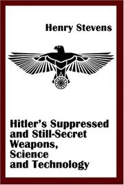 Hitler's Suppressed and Still-Secret Weapons, Science and Technology by Henry Stevens