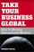 Cover of: Take Your Business Global