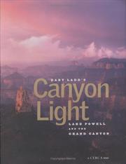 Cover of: Gary Ladd's Canyon Light: Grand Canyon & Lake Powell (Cerca Book)