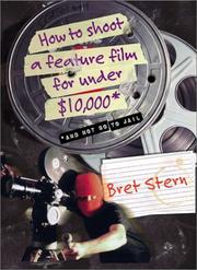 Cover of: How to Shoot a Feature Film for Under $10,000 (And Not Go to Jail) by Bret Stern