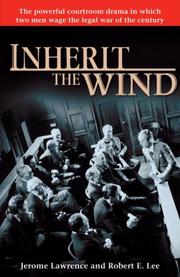 Inherit the wind by Jerome Lawrence, Robert E. Lee