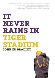 It never rains in Tiger Stadium by John Ed Bradley