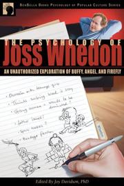 The psychology of Joss Whedon : an unauthorized exploration of Buffy, Angel, and Firefly