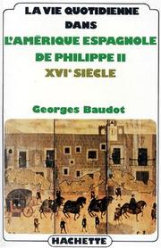 Cover of: La vie quotidienne dans l'Amérique espagnole de Philippe II, XVIe siècle