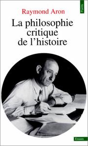 Cover of: La Philosophie Critique de l'Histoire: Essai sur une Théorie Allemande de l'Histoire