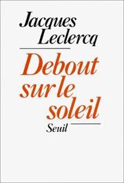 Cover of: Debout sur le soleil by Jacques Leclercq