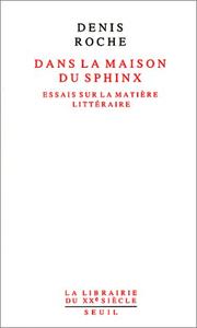 Cover of: Dans la maison du sphinx: essais sur la matière littéraire