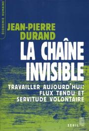 Cover of: La chaîne invisible: travailler aujourd'hui, flux tendu et servitude volontaire