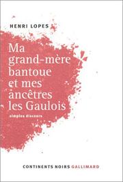 Ma grand-mère bantoue et mes ancêtres les Gaulois by Henri Lopes