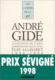 Cover of: L'enfance de l'art: Correspondances avec Elie Allegret (1886-1896) : lettres d'Andre Gide, Juliette Gide, Madeleine Rondeaux, et Elie Allegret (Cahiers de la NRF)