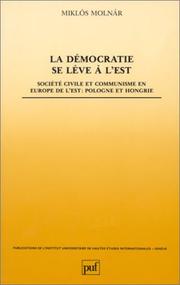 Cover of: La démocratie se lève à l'Est: société civile et communisme en Europe de l'Est, Pologne et Hongrie