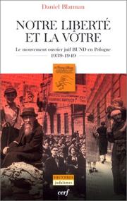 Cover of: Notre liberté et la vôtre: le mouvement ouvrier juif Bund en Pologne, 1939-1949
