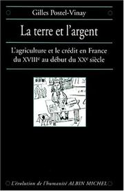 Cover of: La terre et l'argent: l'agriculture et le crédit en France du XVIIIe au début du XXe siècle
